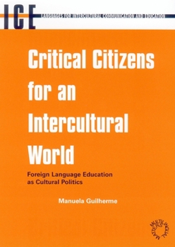 Hardcover Critical Citizens for Intercultural Worl: Foreign Language Education as Cultural Politics Book