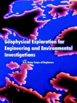 Geophysical Exploration for Engineering and Environmental Investigations (Technical Engineering and Design Guides As Adapted from the Us Army Corps of Engineers)