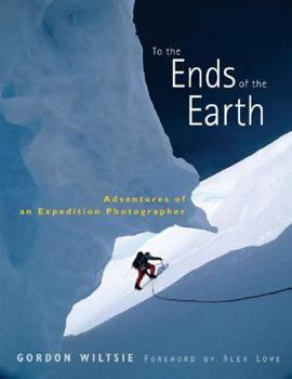 Hardcover To the Ends of the Earth: Adventures of an Expedition Photographer Book