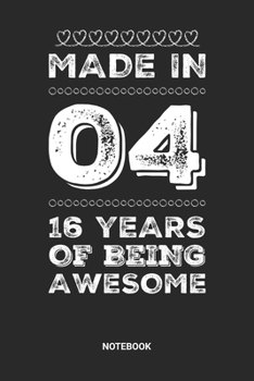 Made in 04 16 Years of Being Awesome Notebook: Dotted Lined Sweet Sixteen Notebook (6x9 inches) ideal as a Sweet 16 Journal. Perfect as a Sweet 16 ... Party. Great gift for Girls and Teens
