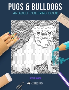 Paperback Pugs & Bulldogs: AN ADULT COLORING BOOK: Pugs & Bulldogs - 2 Coloring Books In 1 Book