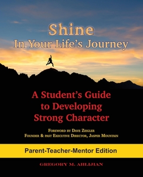 Paperback Shine In Your Life's Journey /Parent-Teacher-Mentor Edition: A Student's Guide to Developing Strong Character Book