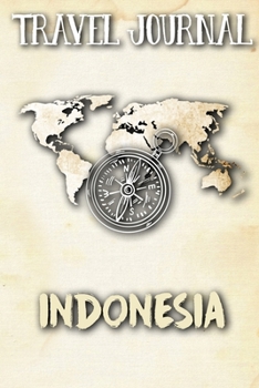 Travel Journal Indonesia: Travel Diary and Planner | Journal, Notebook, Book, Journey | Writing Logbook | 120 Pages 6x9 | Gift For Backpacker