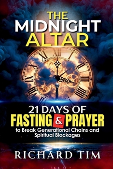 The Midnight Altar: 21 Days of Fasting and Prayer to Break Generational Chains and Spiritual Blockages (The Desperate for God Fasting Guides)