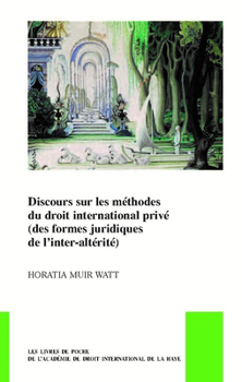 Discours sur les méthodes du droit international privé (des formes juridiques de linter-altérité) (Pocket Books of the Hague Academy of International Law / Les)