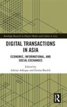 Hardcover Digital Transactions in Asia: Economic, Informational, and Social Exchanges Book