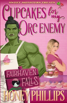 Cupcakes for My Orc Enemy: A Cozy Monster Romance (Fairhaven Falls)