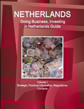 Paperback Netherlands: Doing Business, Investing in Netherlands Guide Volume 1 Strategic, Practical Information, Regulations, Contacts Book