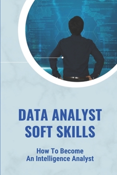 Paperback Data Analyst Soft Skills: How To Become An Intelligence Analyst: How To Get A Job In Intelligence Book