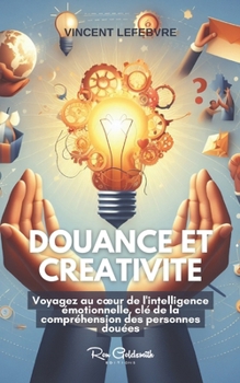 Paperback Douance et Créativité: Voyagez au coeur de l'intelligence émotionnelle, clé de la compréhension des personnes douées [French] Book
