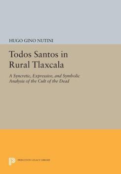 Paperback Todos Santos in Rural Tlaxcala: A Syncretic, Expressive, and Symbolic Analysis of the Cult of the Dead Book