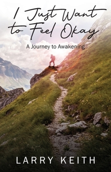 Paperback I Just Want to Feel Okay: A Journey to Awakening Book