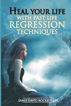 Paperback Heal Your Life with Past Life Regression Techniques Book