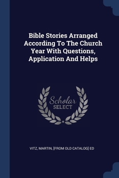 Paperback Bible Stories Arranged According To The Church Year With Questions, Application And Helps Book