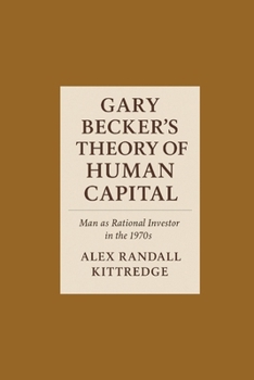 Paperback Gary Becker's Theory of Human Capital: Man as Rational Investor in the 1970s Book