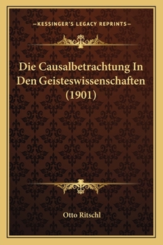 Paperback Die Causalbetrachtung In Den Geisteswissenschaften (1901) [German] Book