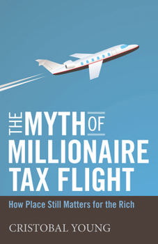 Hardcover The Myth of Millionaire Tax Flight: How Place Still Matters for the Rich Book