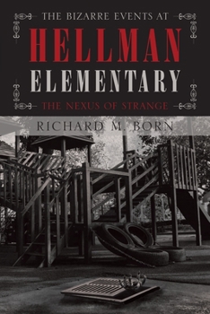 Paperback The Bizarre Events at Hellman Elementary: The Nexus of Strange Book