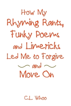 Paperback How My Rhyming Rants, Funky Poems and Limericks Led Me to Forgive and Move On Book