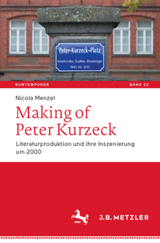 Making of Peter Kurzeck: Literaturproduktion Und Ihre Inszenierung Um 2000