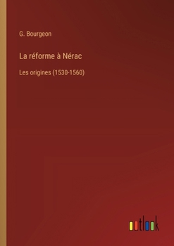 Paperback La réforme à Nérac: Les origines (1530-1560) [French] Book