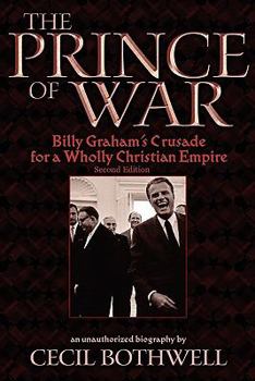 Paperback The Prince of War: Billy Graham's Crusade for a Wholly Christian Empire, 2nd Ed. Book