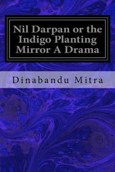 Paperback Nil Darpan or the Indigo Planting Mirror A Drama Book