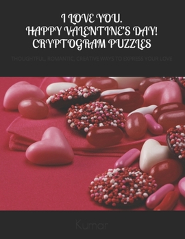 Paperback I Love You. Happy Valentine's Day! Cryptogram Puzzles: Thoughtful, Romantic, Creative Ways to Express Your Love Book