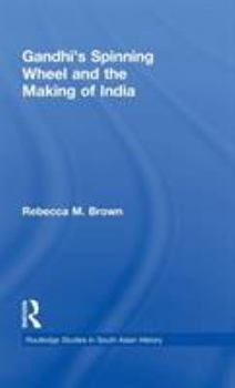 Hardcover Gandhi's Spinning Wheel and the Making of India Book