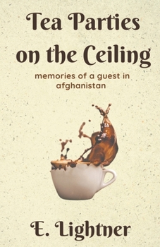Tea Parties on the Ceiling: Memories of a Guest in Afghanistan