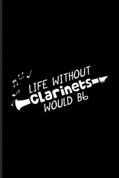Without Clarinets Life Would Bb: Music Staff Paper Book For Notes, Clarinetist, Clarinet Player, Orchestra & Classical Music Fans 6x9 100 pages
