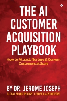 Paperback The AI Customer Acquisition Playbook: How to Attract, Nurture and Convert Customers at Scale Book