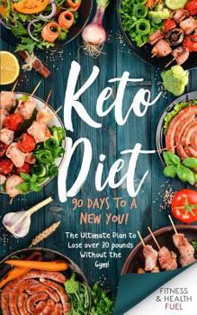 Paperback Keto Diet: 90 Days to a New You! The Ultimate Plan to Lose Over 30 Pounds Without the Gym! Book