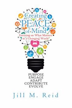 Paperback Creating Peace of Mind: Focusing on What Matters in a Changing World Book