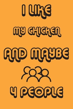 I Like My Chicken And Maybe 4 People Notebook Orange Cover Background : Simple Notebook,  Funny Gift , Decorative Journal for Chicken Lover: Notebook ... Pages,100 pages, 6x9, Soft cover, Mate Finish