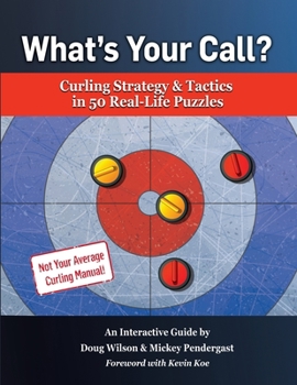 Paperback What's Your Call? Curling Strategy & Tactics in 50 Real-Life Puzzles: An Interactive Guide Book