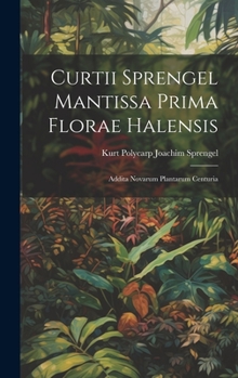 Hardcover Curtii Sprengel Mantissa prima Florae Halensis: Addita novarum plantarum centuria [Latin] Book