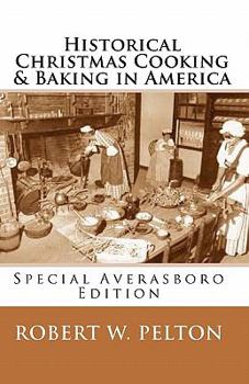 Paperback Historical Christmas Cooking & Baking in America: Favorite Christmas Recipes From the Colonies and Revolutionary War through the Time of the Civil War Book