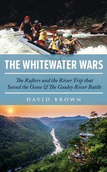 Paperback The Whitewater Wars: The Rafters and the River Trip that Saved the Ocoee and The Gauley River Battle Book