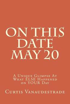 Paperback On This Date May 20: A Unique Glimpse At What ELSE Happened on YOUR Day Book