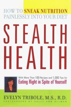 Hardcover Stealth Health: How to Speak Nutrition Painlessly Into Your Diet Book