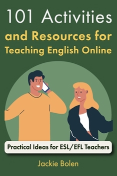 Paperback 101 Activities and Resources for Teaching English Online: Practical Ideas for ESL/EFL Teachers Book