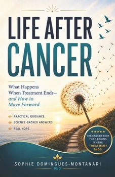 LIFE AFTER CANCER: What Happens When Treatment Ends—and How to Move Forward (Cancer Essentials)