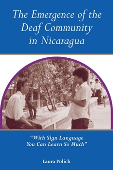 Hardcover The Emergence of the Deaf Community in Nicaragua: "With Sign Language You Can Learn So Much" Book