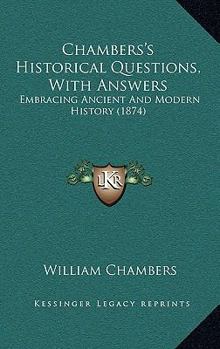 Paperback Chambers's Historical Questions, With Answers: Embracing Ancient And Modern History (1874) Book