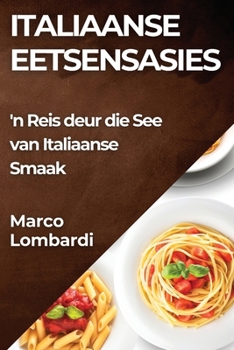 Paperback Italiaanse Eetsensasies: 'n Reis deur die See van Italiaanse Smaak [Afrikaans] Book