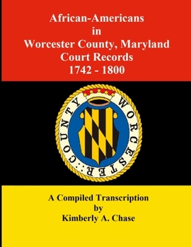 African-Americans in Worcester County, Maryland Court Records 1742-1800: A Compiled Transcription