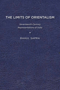 Paperback The Limits of Orientalism: Seventeenth-Century Representations of India Book