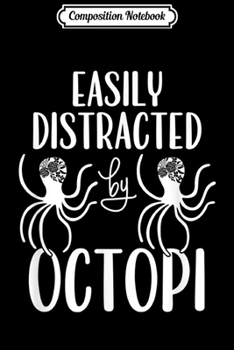 Composition Notebook: Easily Distracted By Octopi Funny Octopus Lover Gift Women  Journal/Notebook Blank Lined Ruled 6x9 100 Pages