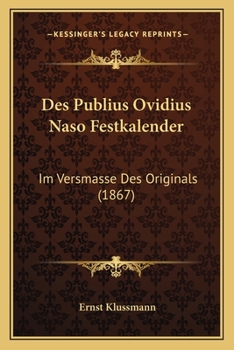 Des Publius Ovidius Naso Festkalender: Im Versmasse Des Originals (1867)